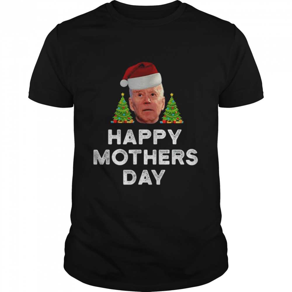 Santa Joe Biden happy Mothers Day Merry Christmas shirt Classic Men's T-shirt