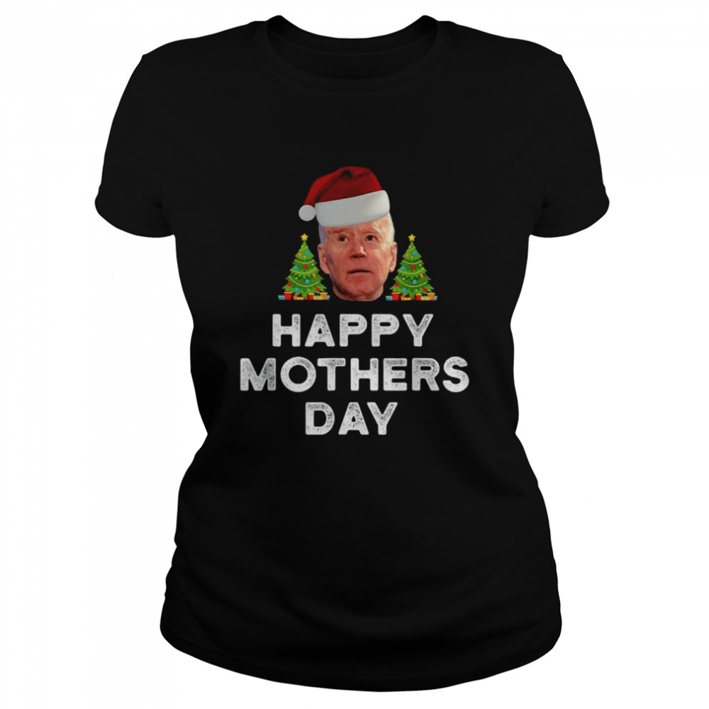 Santa Joe Biden Happy Mothers Day Merry Christmas Shirt Classic Womens T Shirt