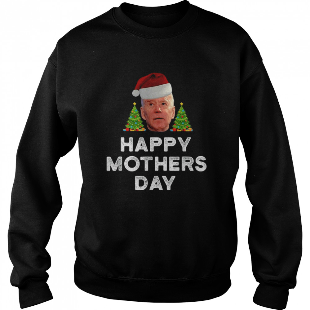 Santa Joe Biden Happy Mothers Day Merry Christmas Shirt Unisex Sweatshirt