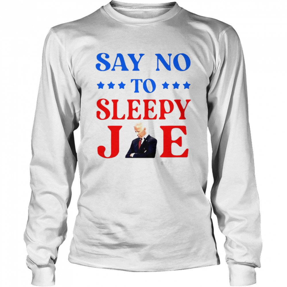 Say No To Sleepy Joe Biden Funny Long Sleeved T Shirt
