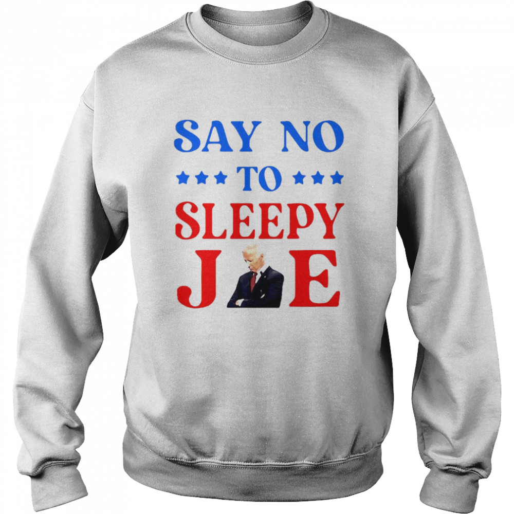 Say No To Sleepy Joe Biden Funny  Unisex Sweatshirt