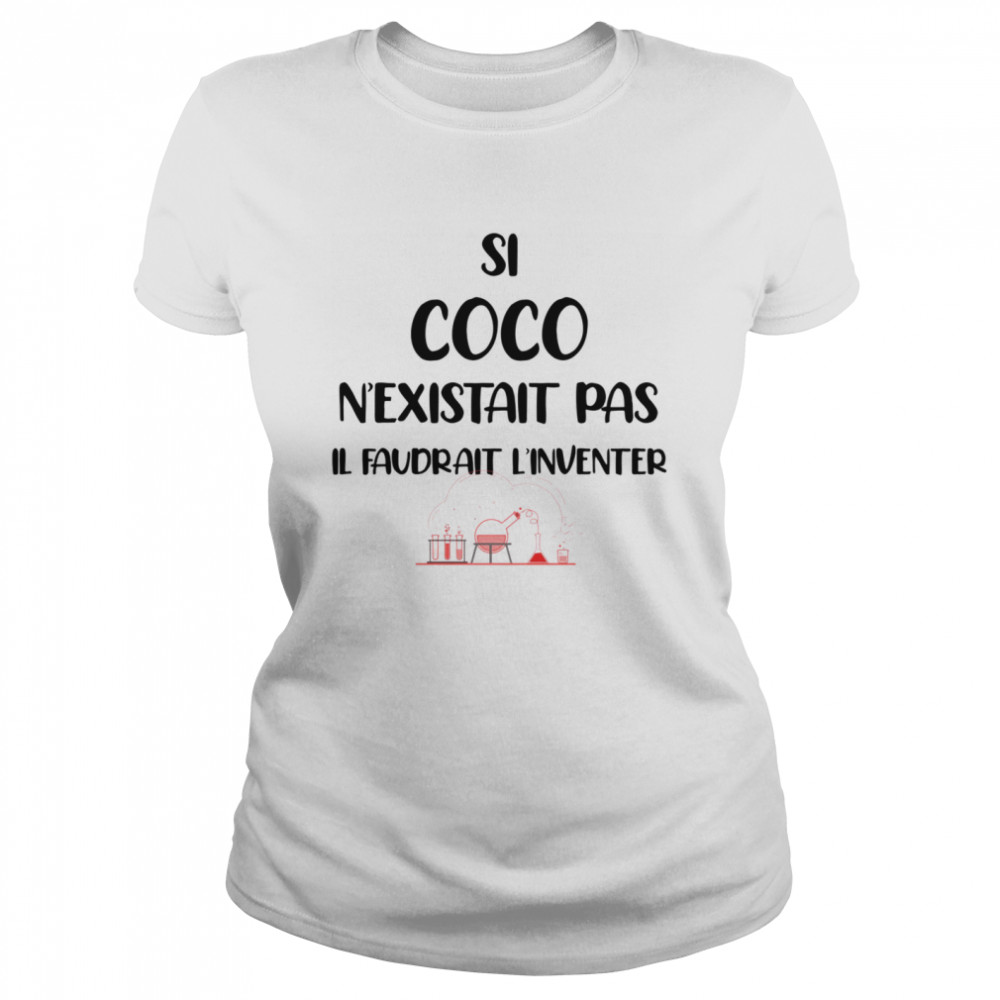 Si Coco N’existait Pas Il Faudrait L’inventer Shirt Classic Women'S T-Shirt