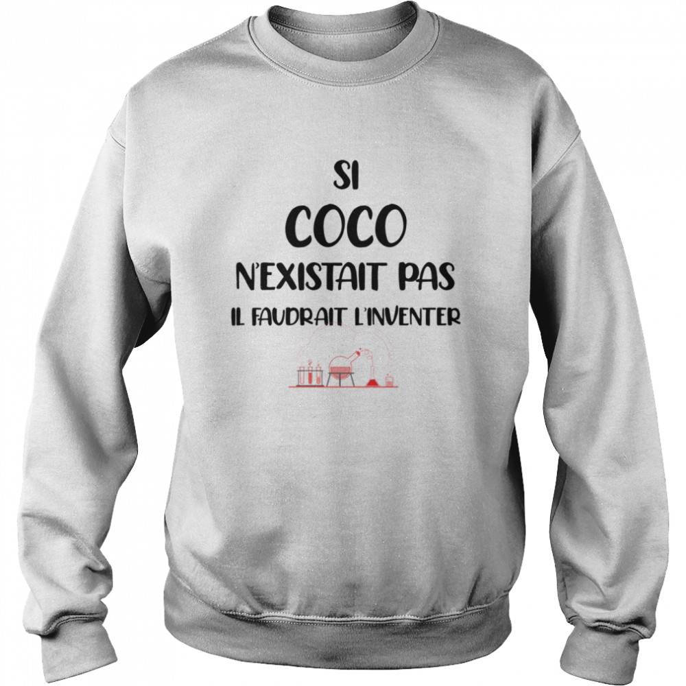 Si Coco N’existait Pas Il Faudrait L’inventer Shirt Unisex Sweatshirt