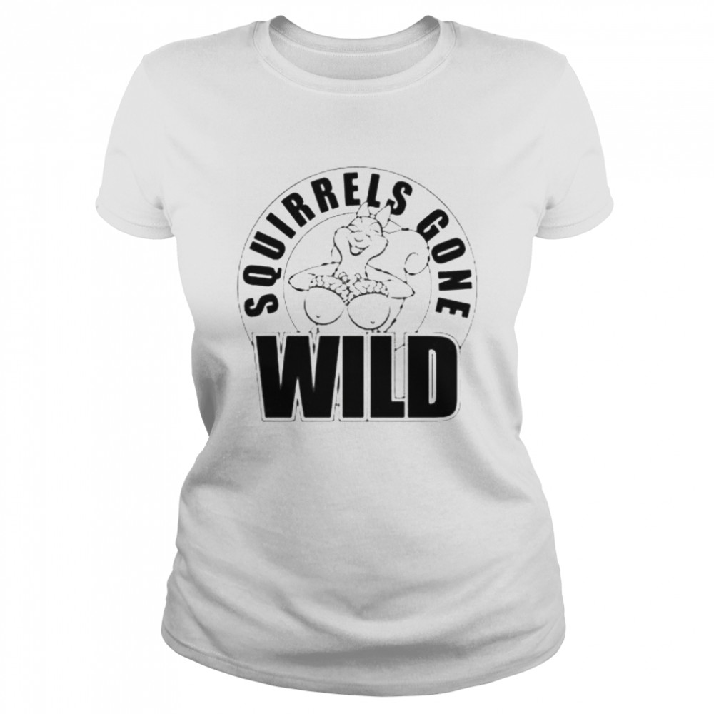 Squirrels Gone Wild Shirt Classic Womens T Shirt
