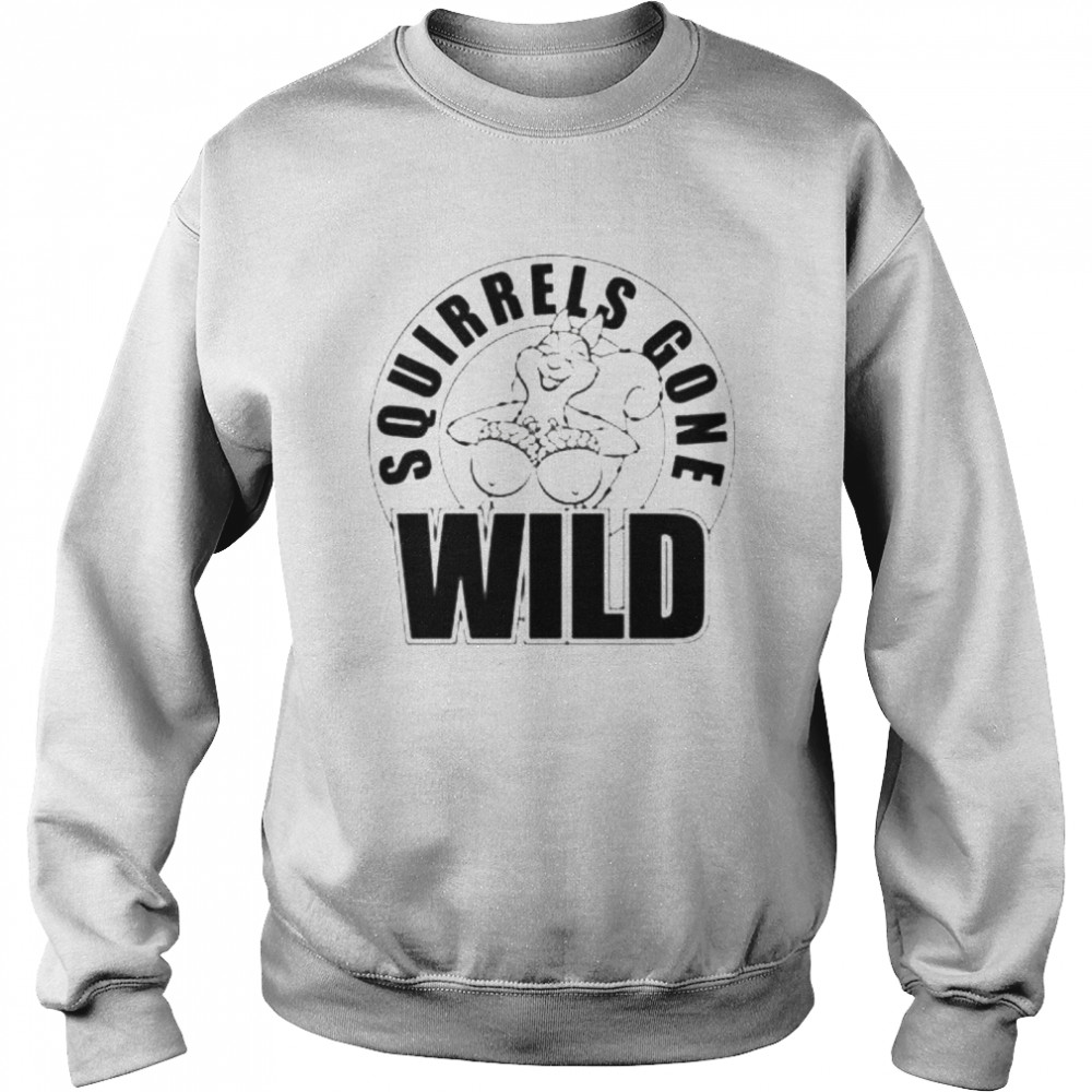 Squirrels Gone Wild Shirt Unisex Sweatshirt