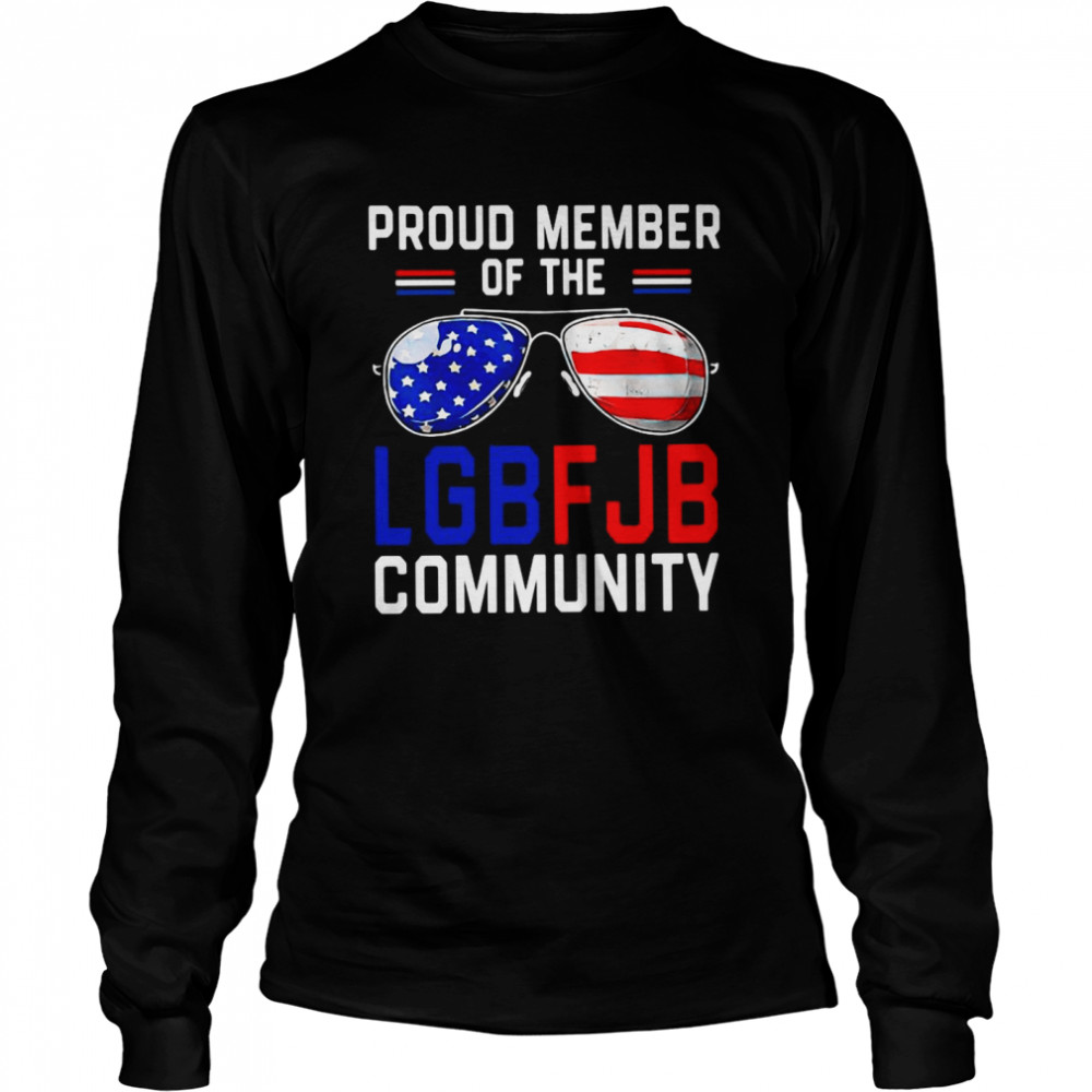 Sunglass Proud Member Of The Lgbfjb Community American Flag Shirt Long Sleeved T-Shirt