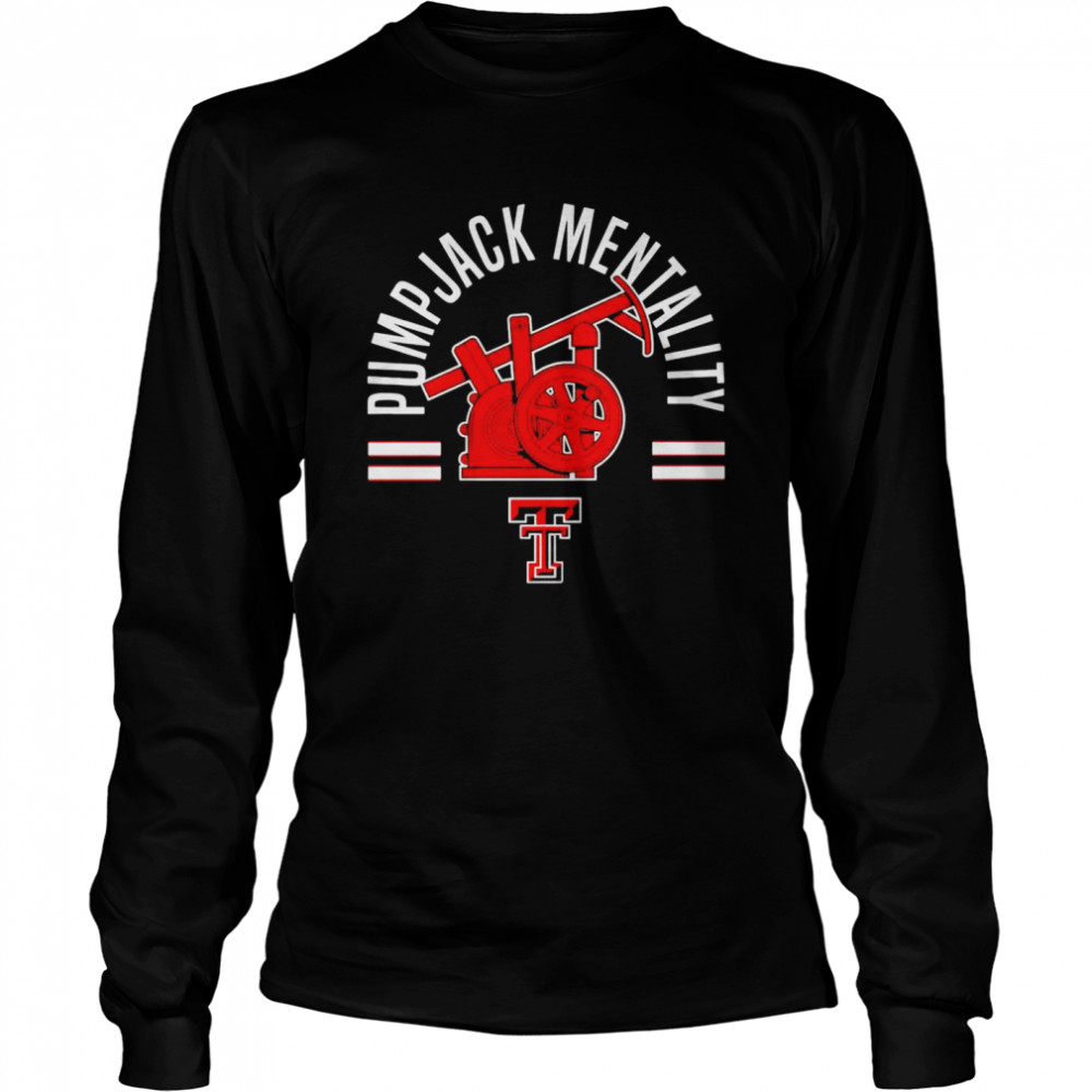 Texas Tech Football Pumpjack Mentality shirt Long Sleeved T-shirt
