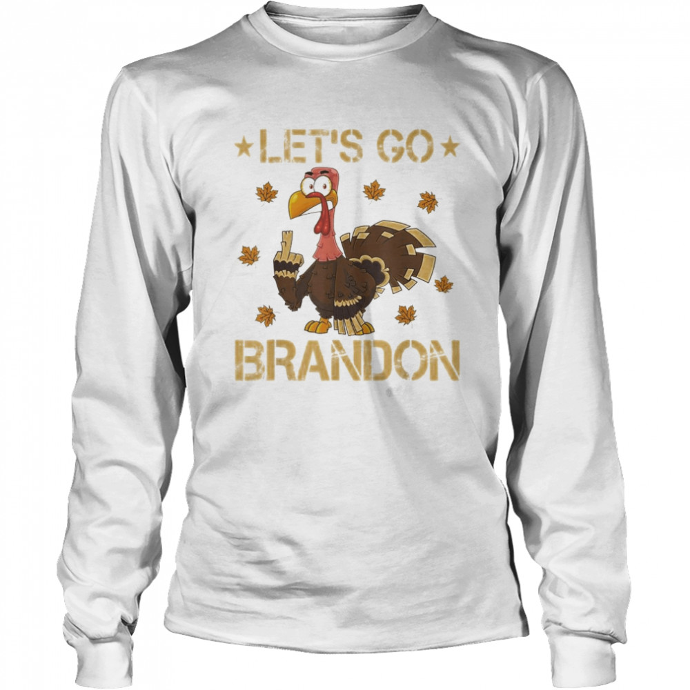 Thanksgiving Let’s Go Brandon Turkey Middle Finger T- Long Sleeved T-Shirt