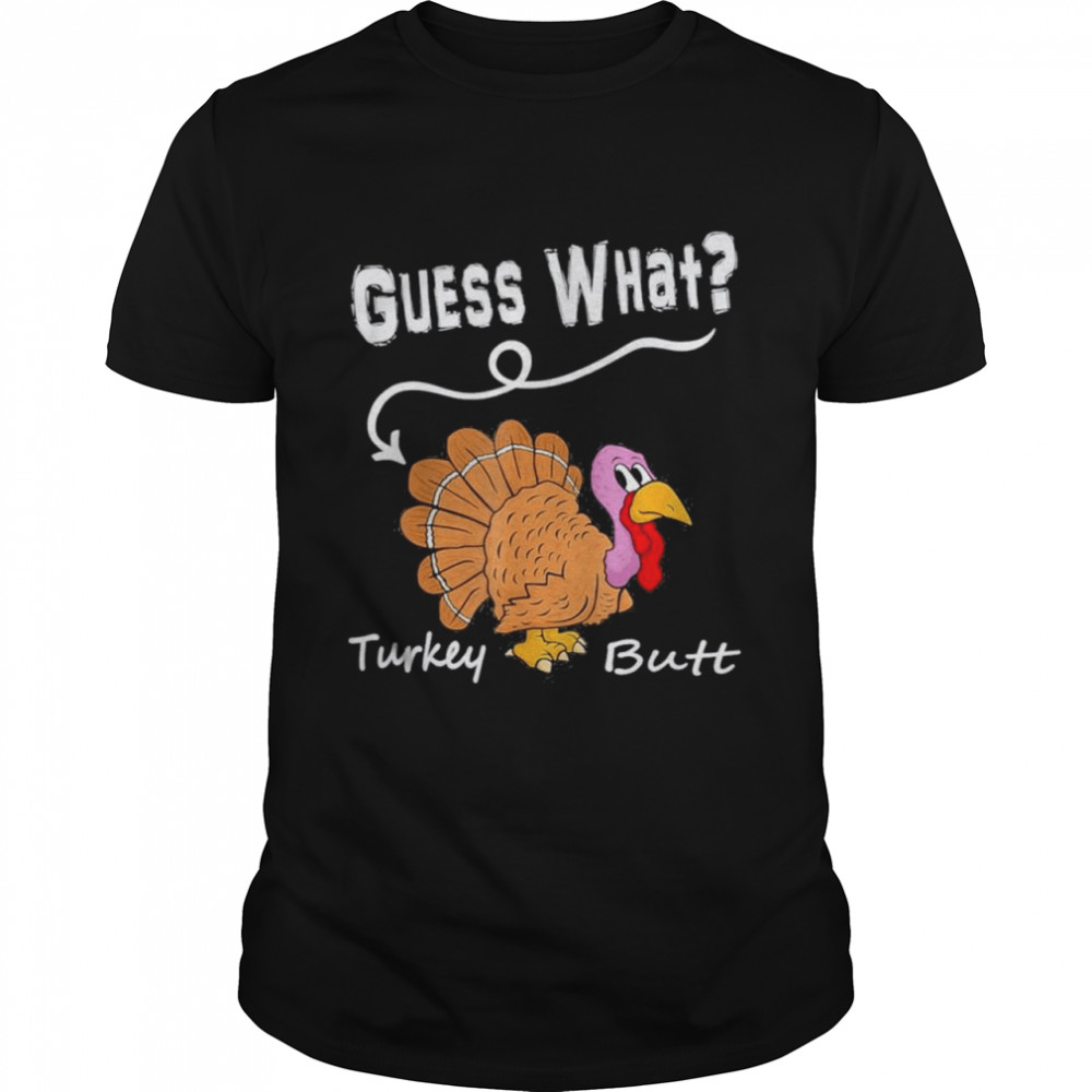 Thanksgiving Turkey Guess What Turkey Butt  Classic Men's T-shirt