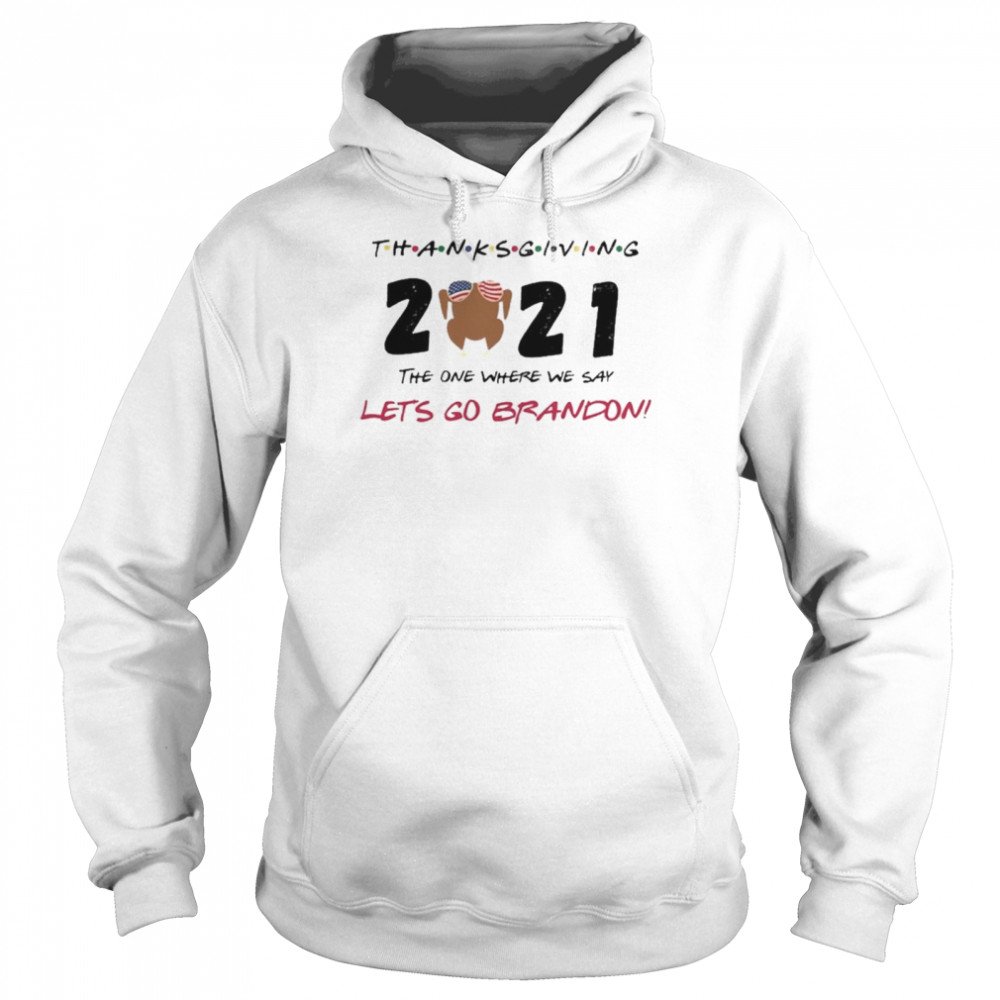 The One Where We Say Lets Go Brandon Thanksgiving 2021 Unisex Hoodie
