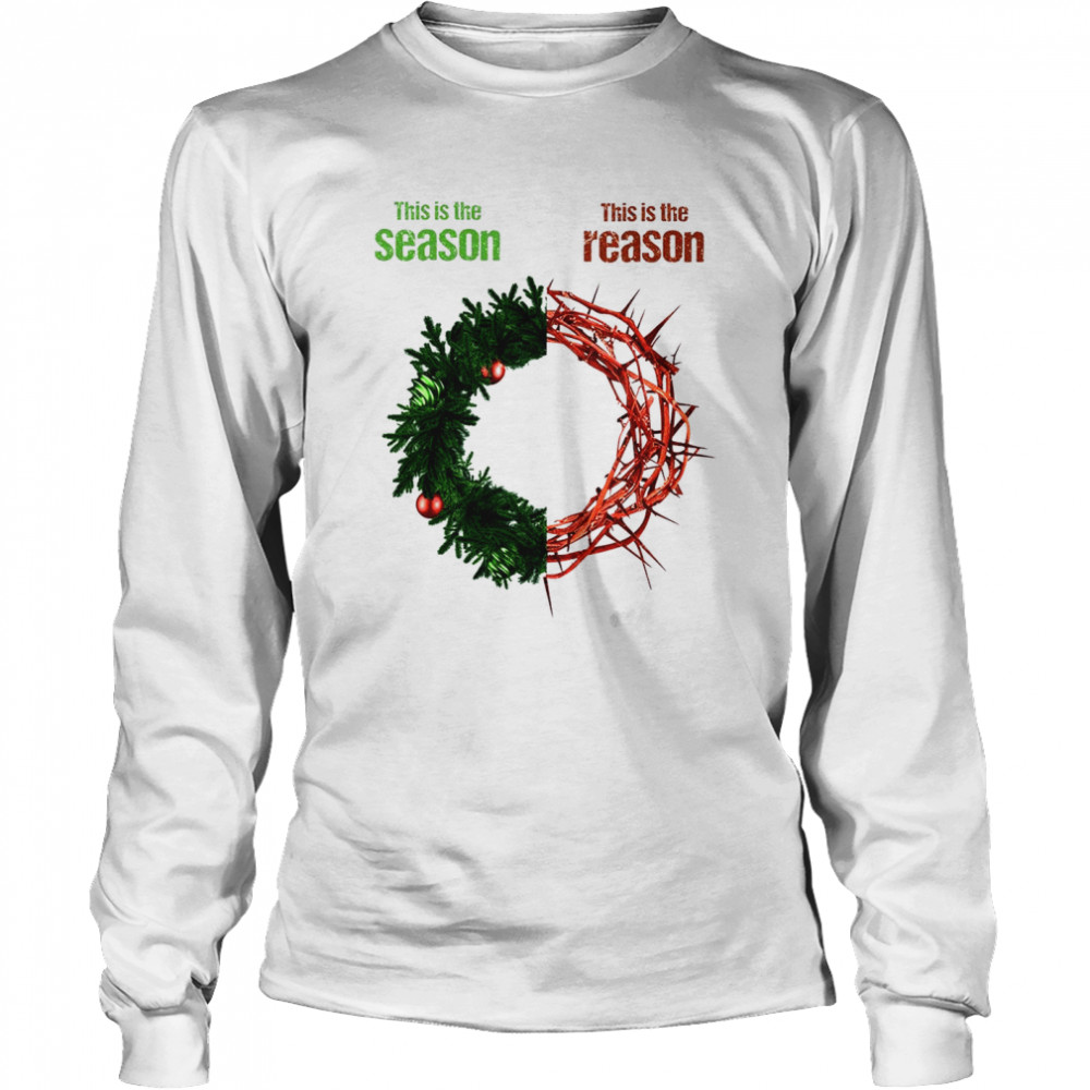 This Is The Season This Is The Reason Shirt Long Sleeved T Shirt