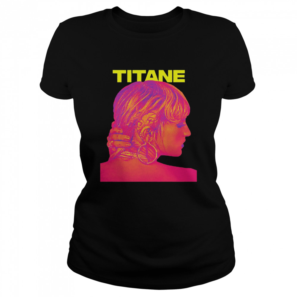 Titane Movie Julia Ducournau  Classic Women'S T-Shirt