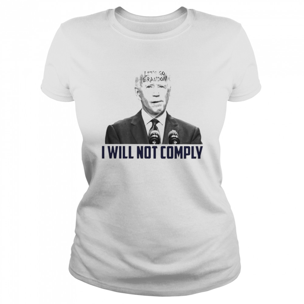 Top Biden Let’s Go Brandon I Will Not Comply Shirt Classic Women'S T-Shirt