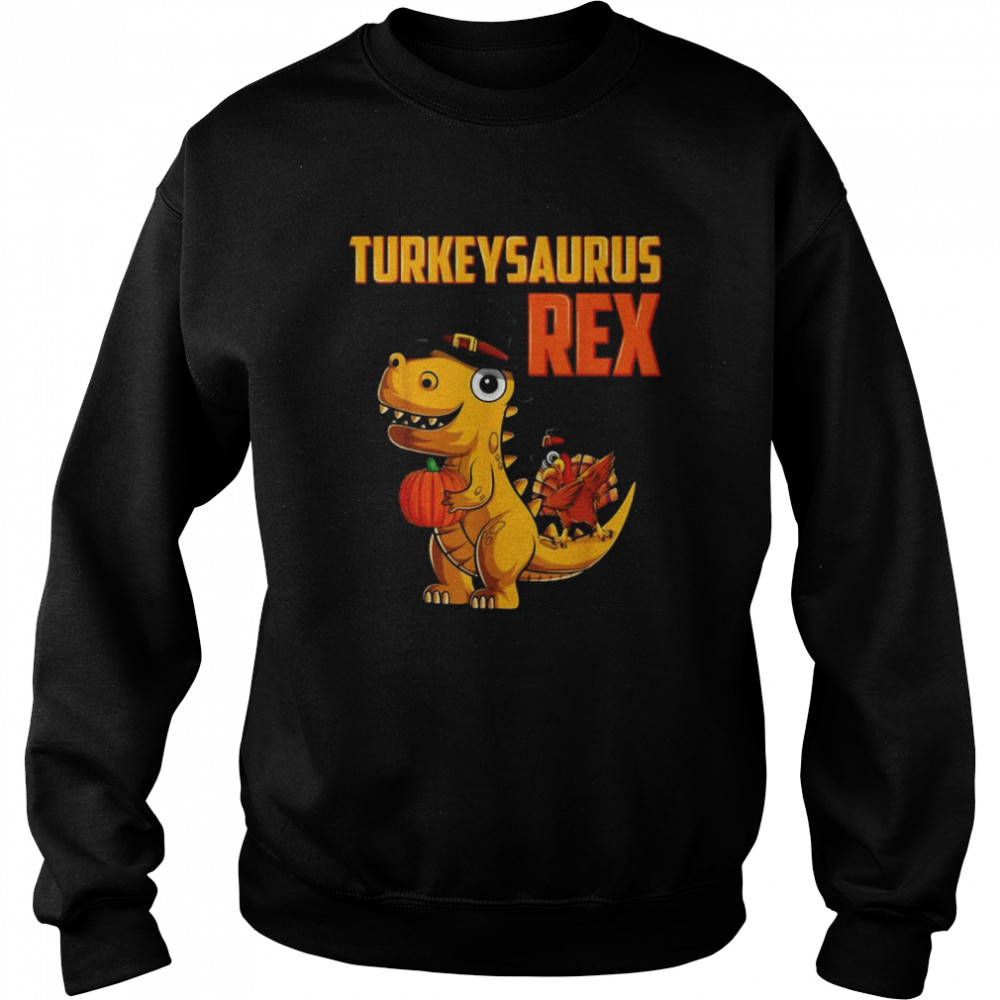 Turkeysaurus Rex Thanksgiving  Unisex Sweatshirt