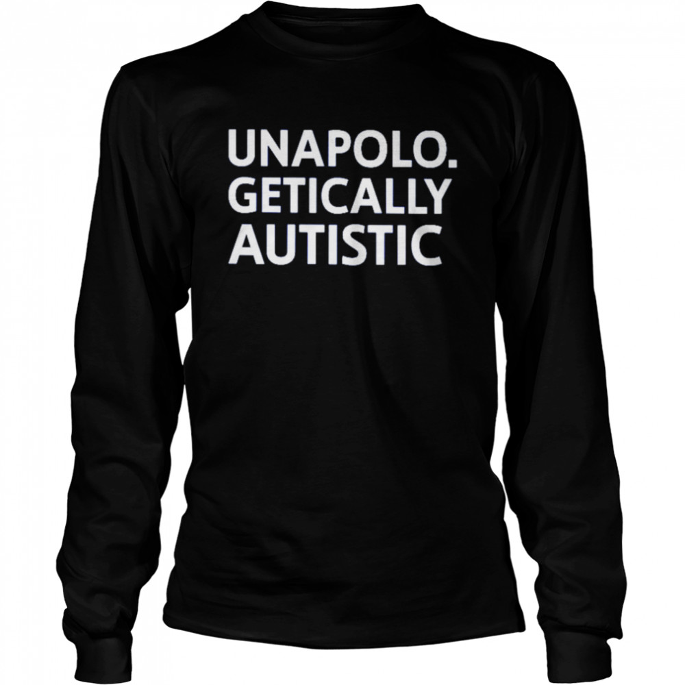 Unapolo Getically Autistic Shirt Long Sleeved T Shirt