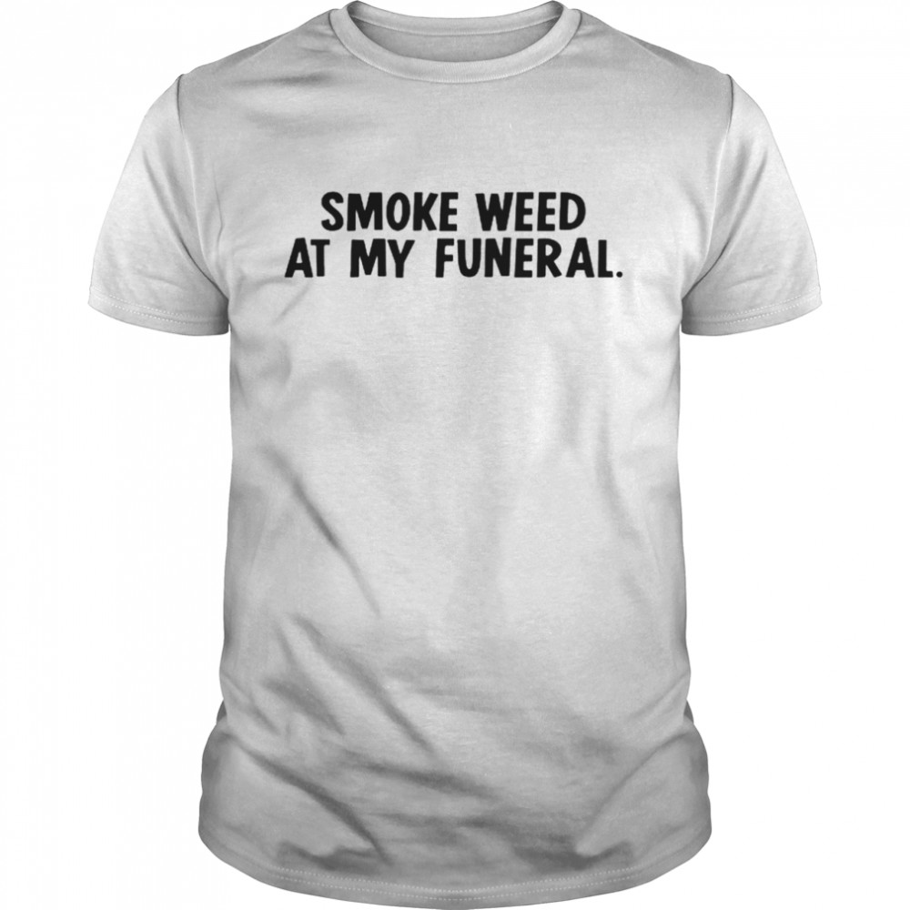 Smoke weed at my funeral shirt Classic Men's T-shirt