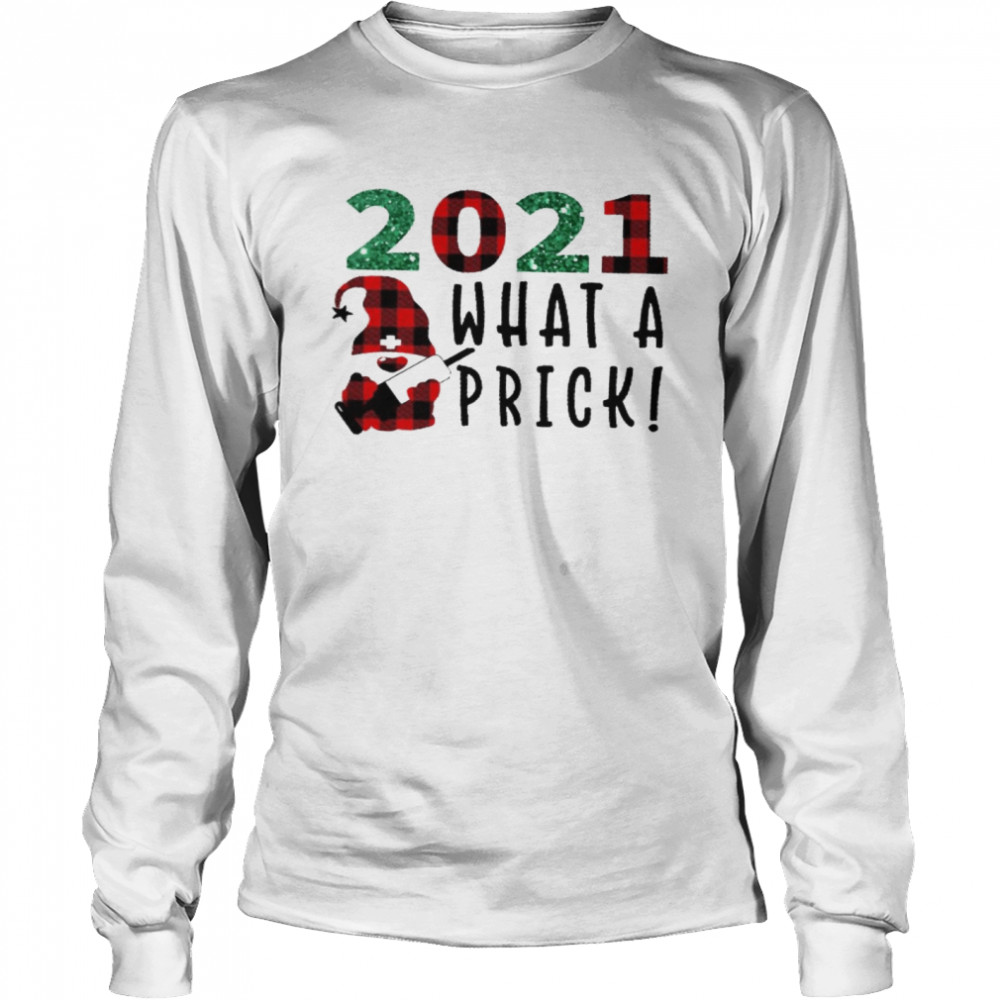 2021 What A Prick  Long Sleeved T-Shirt