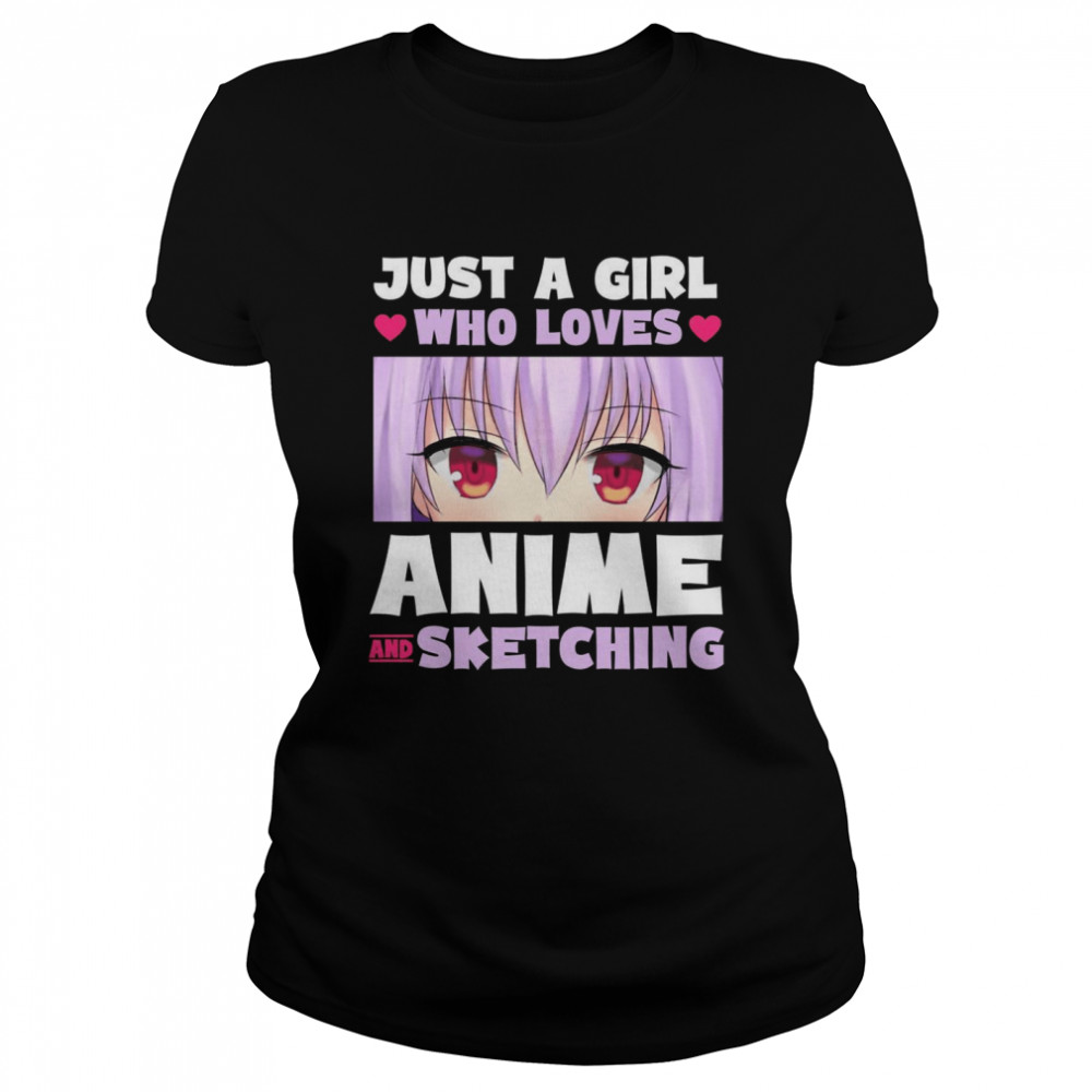 Anime Manga Kawaii Just A Girl Who Loves Anime And Sketching  Classic Women'S T-Shirt