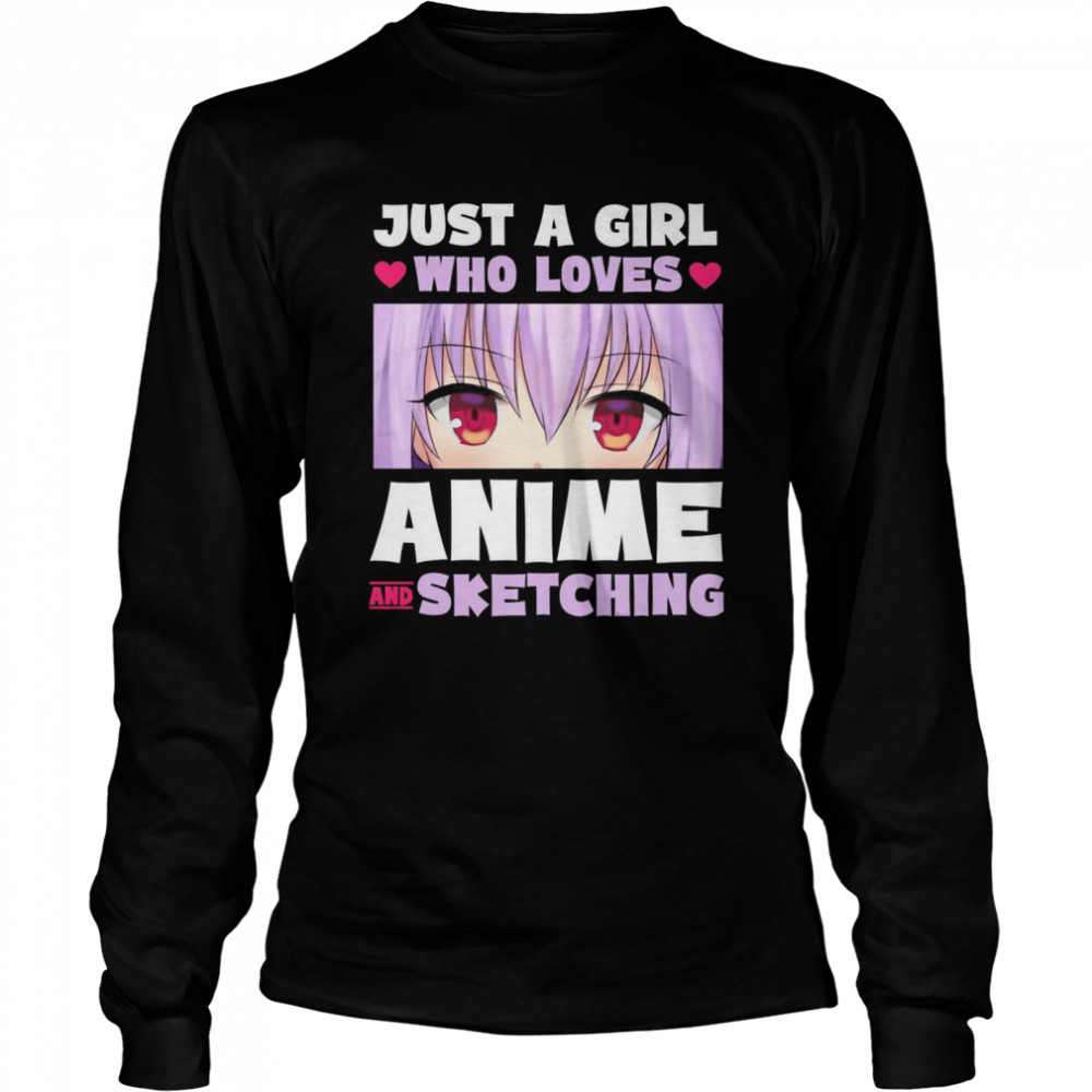 Anime Manga Kawaii Just A Girl Who Loves Anime And Sketching  Long Sleeved T-Shirt
