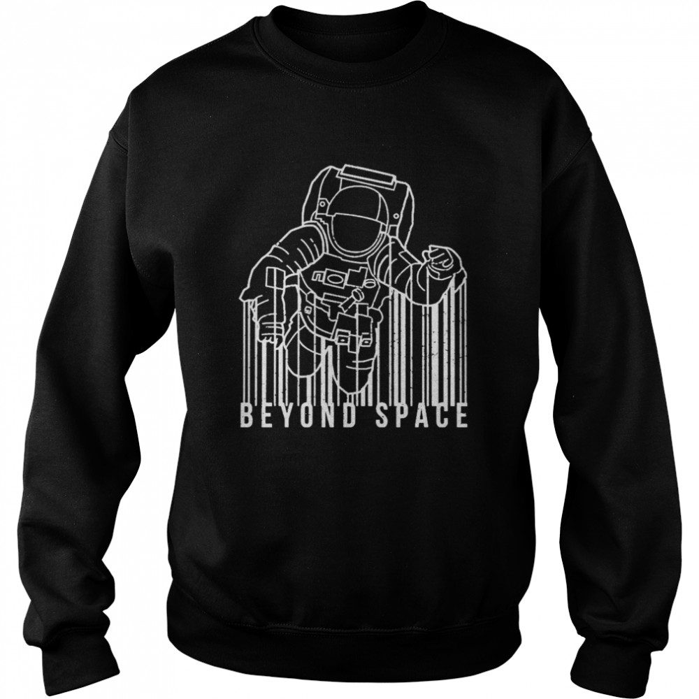 Astronaut Beyond Space Shirt Unisex Sweatshirt