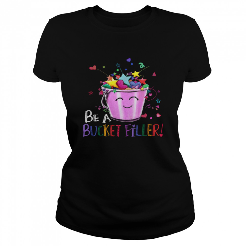 Be A Bucket Filler Classic Womens T Shirt