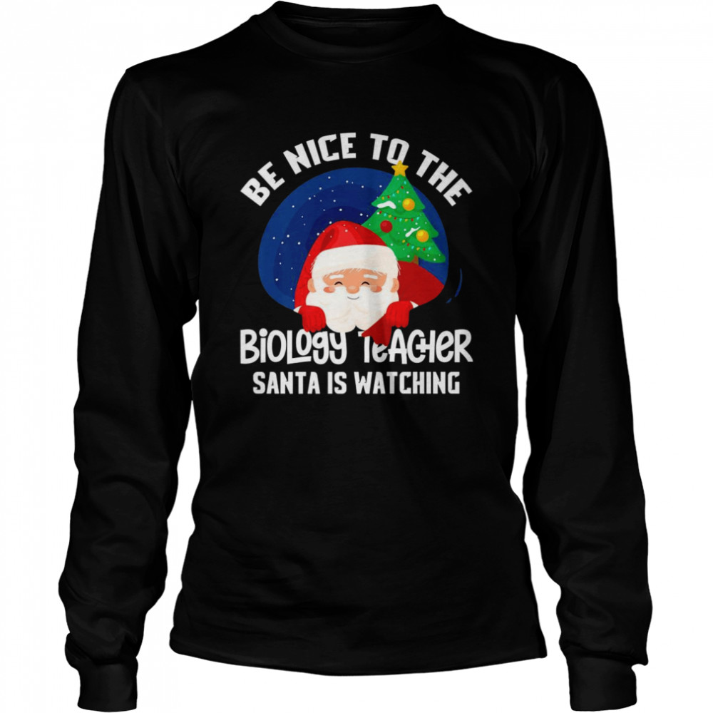 Be Nice To Biology Teacher Santa Is Watching Xmas  Long Sleeved T-shirt