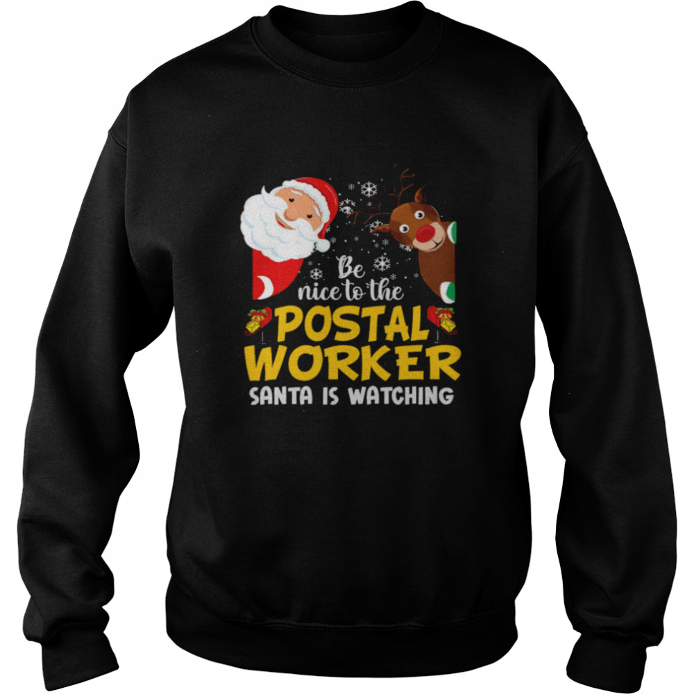 Be Nice To The Postal Worker Santa Is Watching  Unisex Sweatshirt