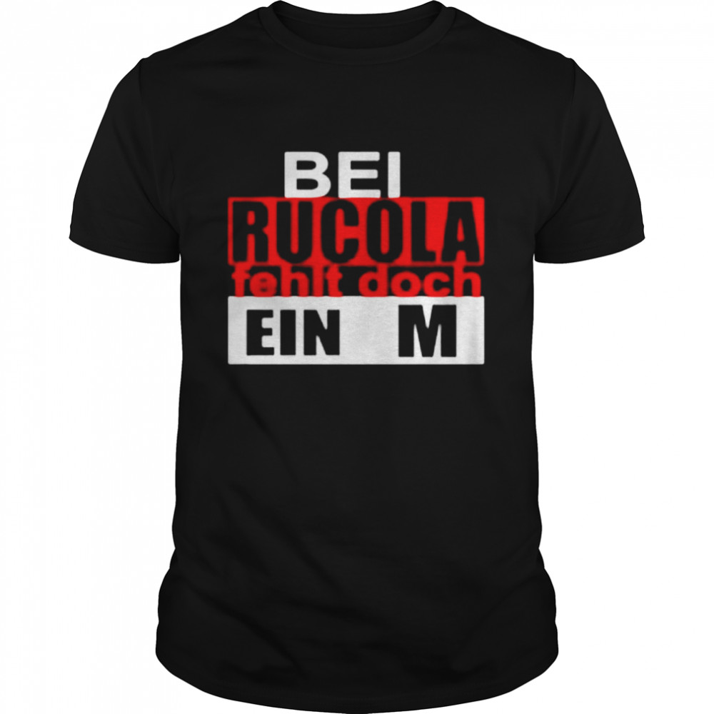 Bei Rucula Fehlt Doch Ein M shirt Classic Men's T-shirt