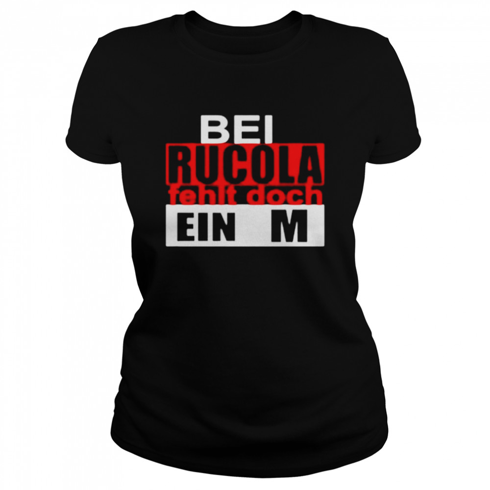 Bei Rucula Fehlt Doch Ein M Shirt Classic Women'S T-Shirt