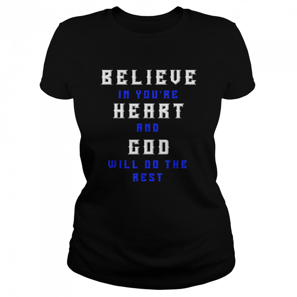 Believe In Youre Heart And God Will Do The Rest Classic Womens T Shirt