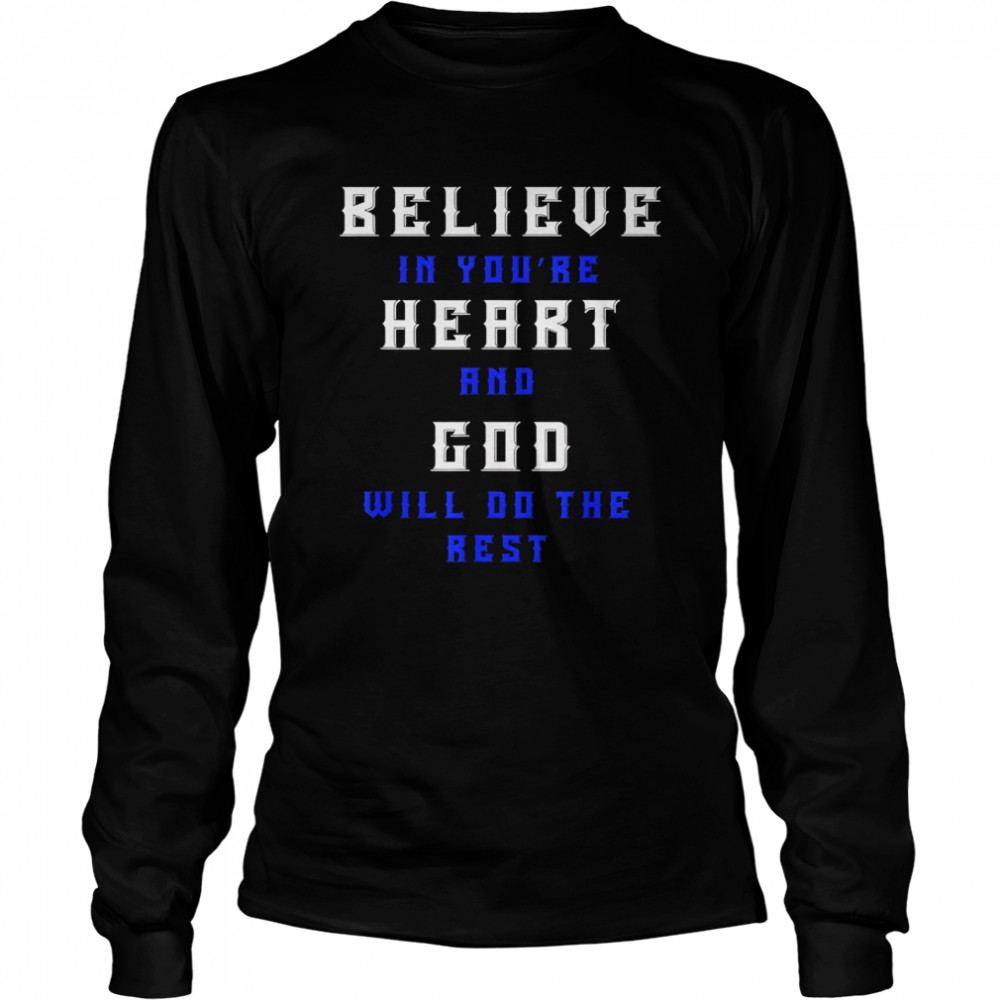 Believe In You’re Heart And God Will Do The Rest  Long Sleeved T-Shirt