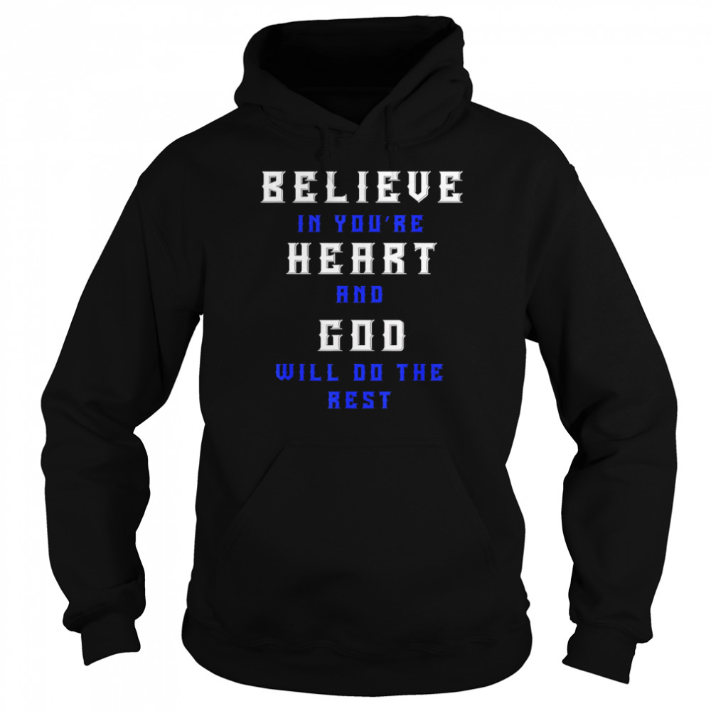 Believe In You’re Heart And God Will Do The Rest  Unisex Hoodie