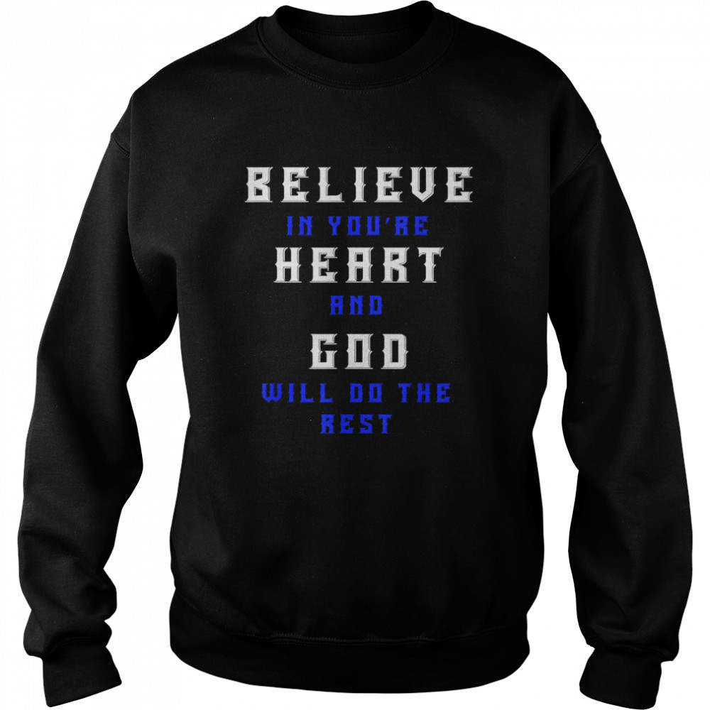 Believe In Youre Heart And God Will Do The Rest Unisex Sweatshirt