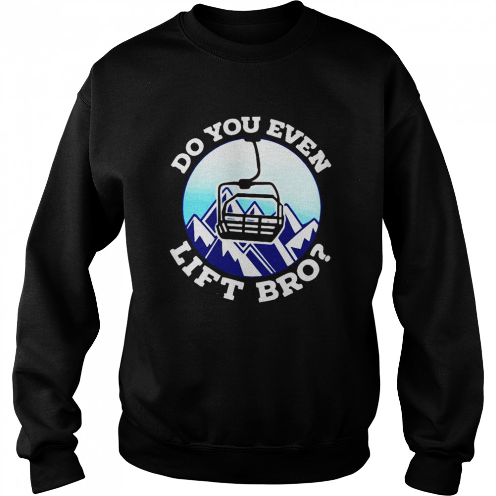 Do You Even Lift Bro Shirt Unisex Sweatshirt