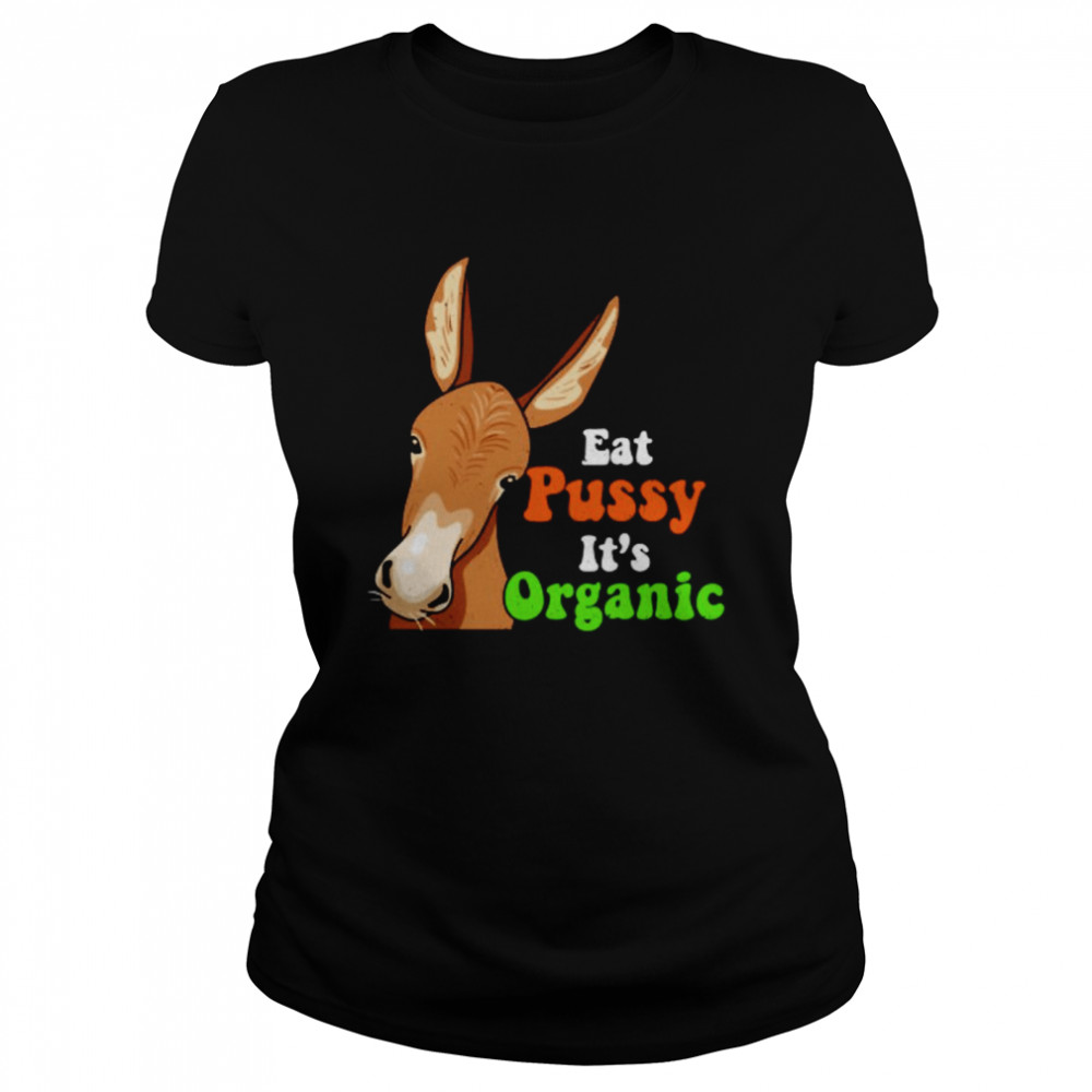 Donkey Funny Eat Pussy Its Organic Shirt Classic Womens T Shirt