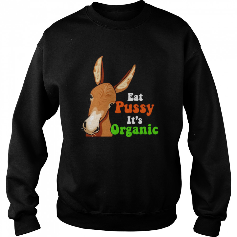 Donkey Funny Eat Pussy Its Organic Shirt Unisex Sweatshirt