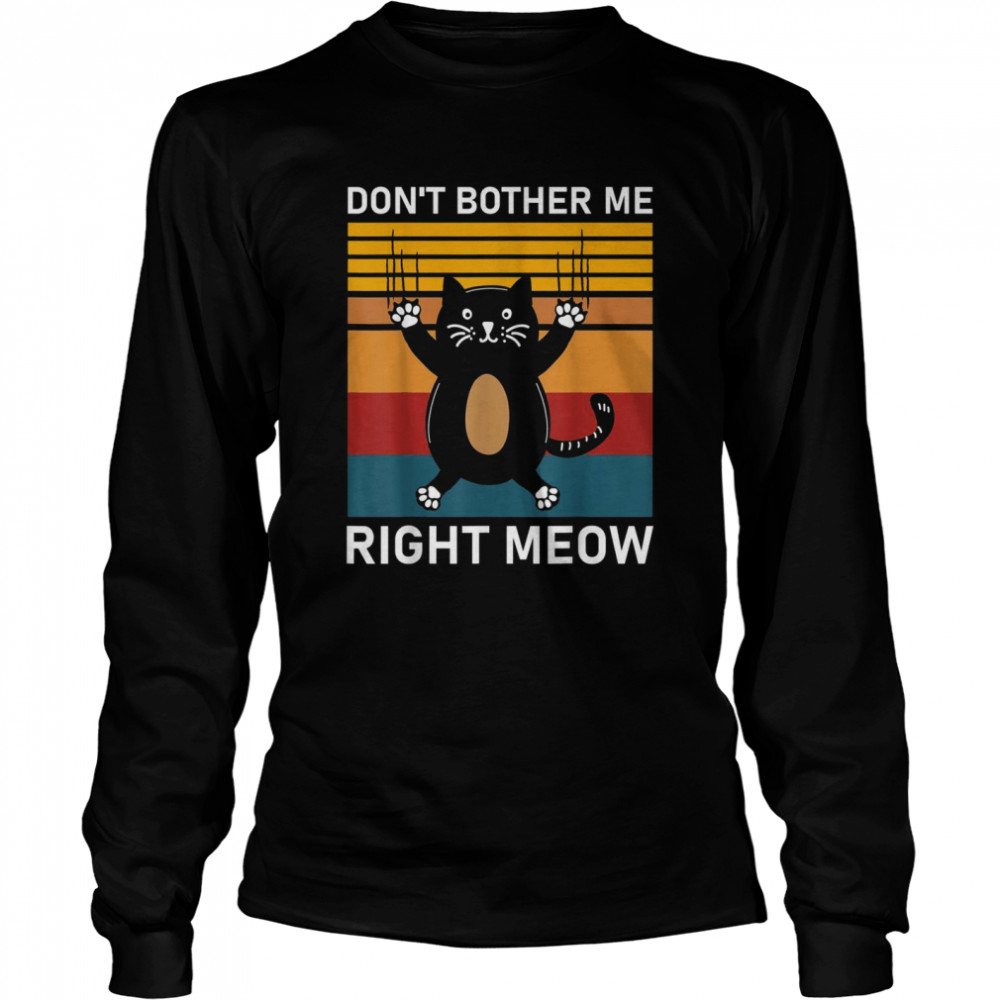 Don’t Bother Me Right Meow, Cat Essential  Long Sleeved T-Shirt