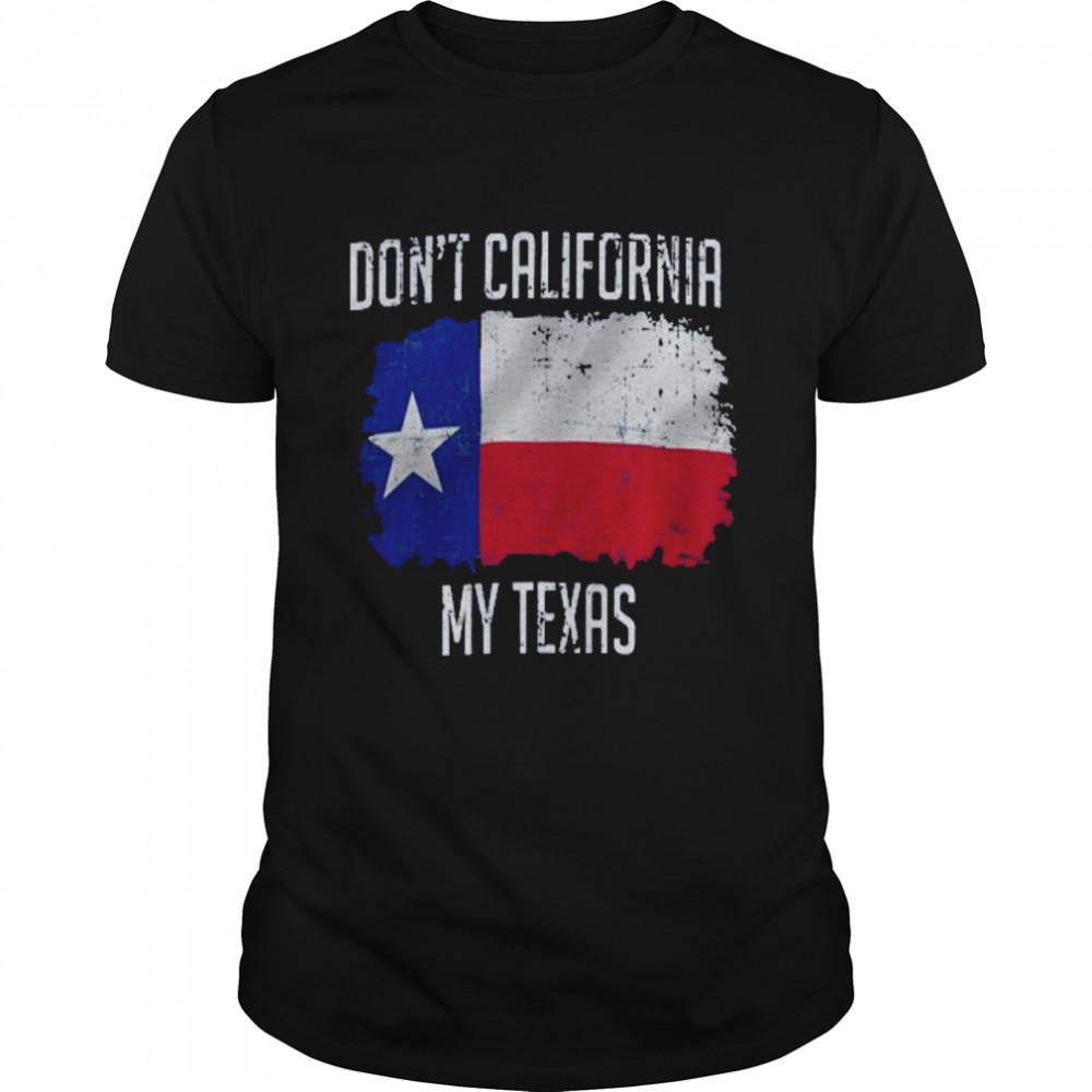 Don’t california my texas shirt Classic Men's T-shirt
