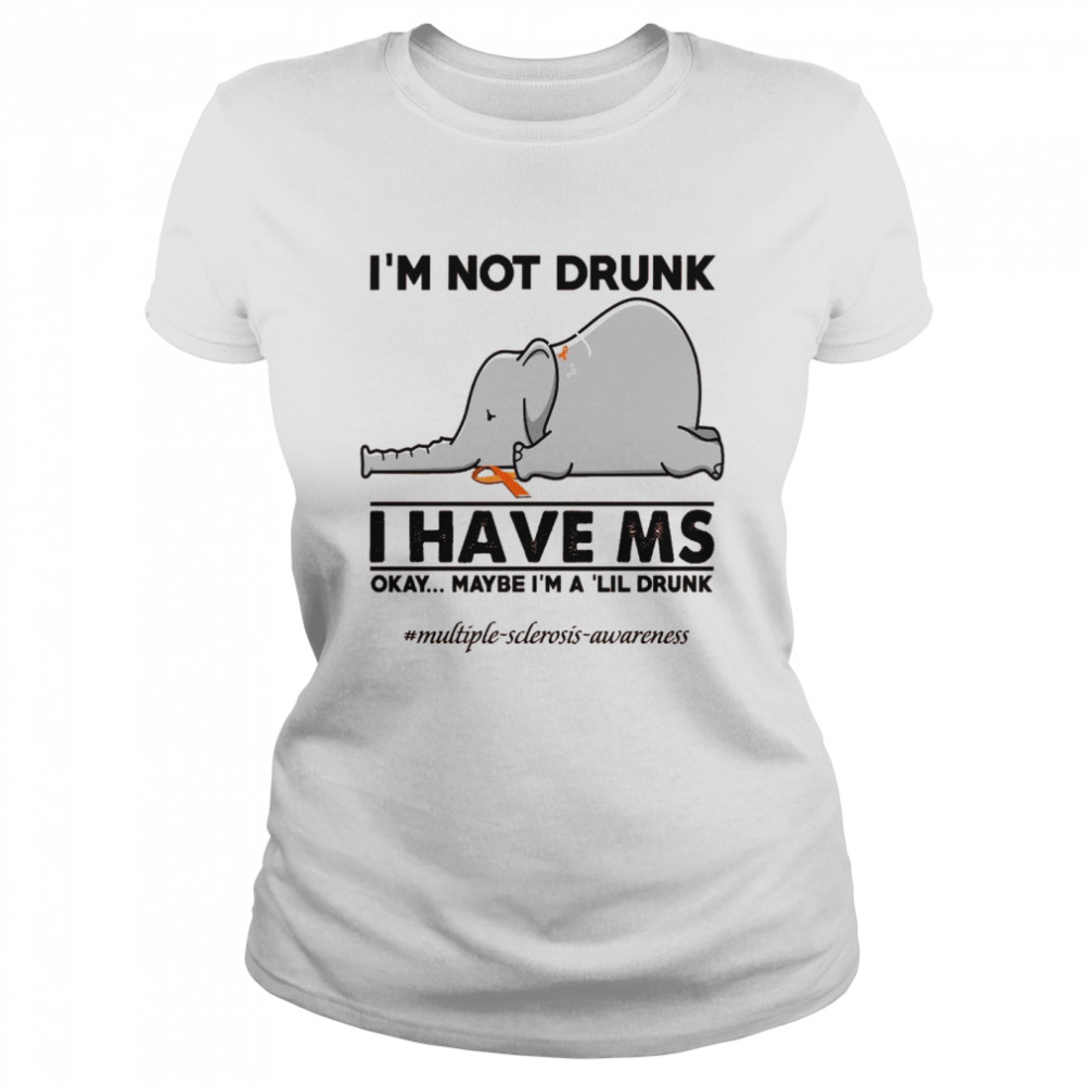 Elephant I’m Not Drunk I Have Ms Okay Maybe I’m A ‘Lil Drunk Shirt Classic Women'S T-Shirt
