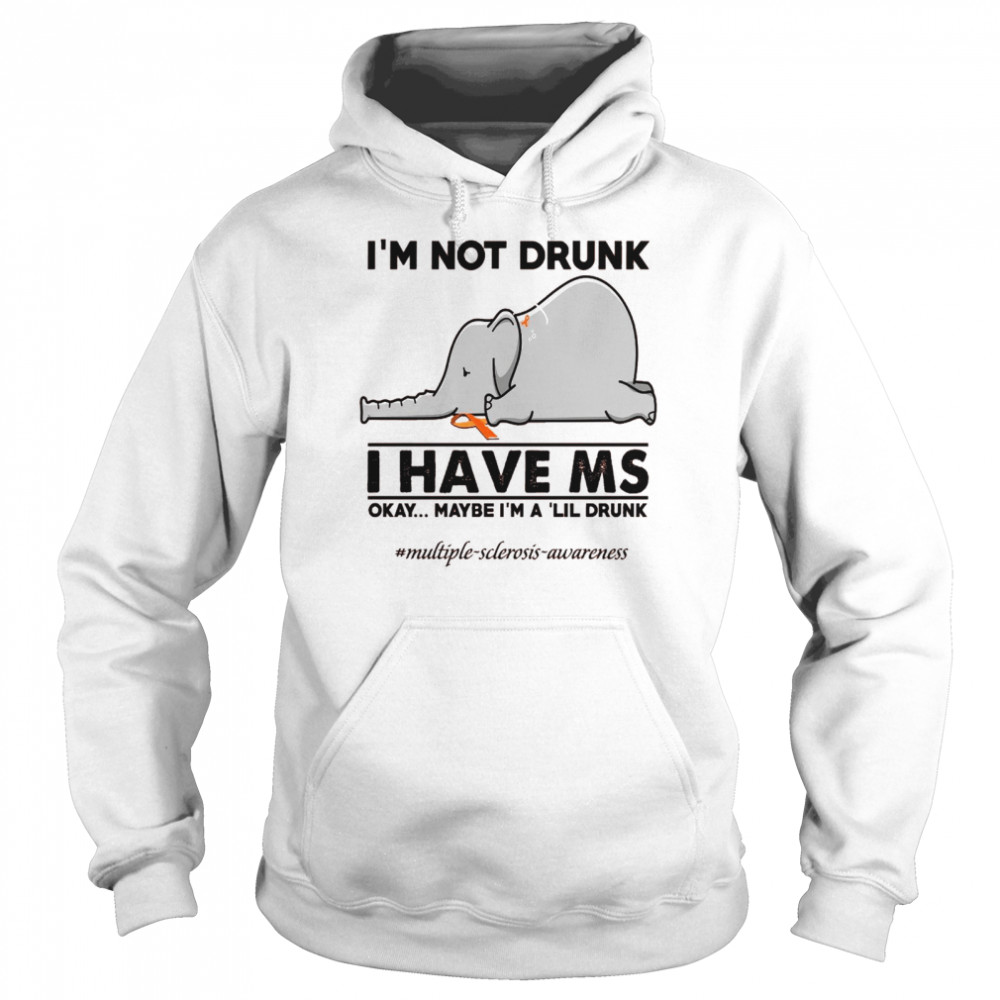 Elephant Im Not Drunk I Have Ms Okay Maybe Im A Lil Drunk Shirt Unisex Hoodie