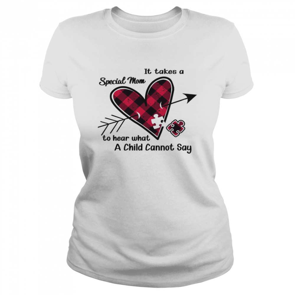 It Takes A Special Mom To Hear What A Child Cannot Say Classic Womens T Shirt