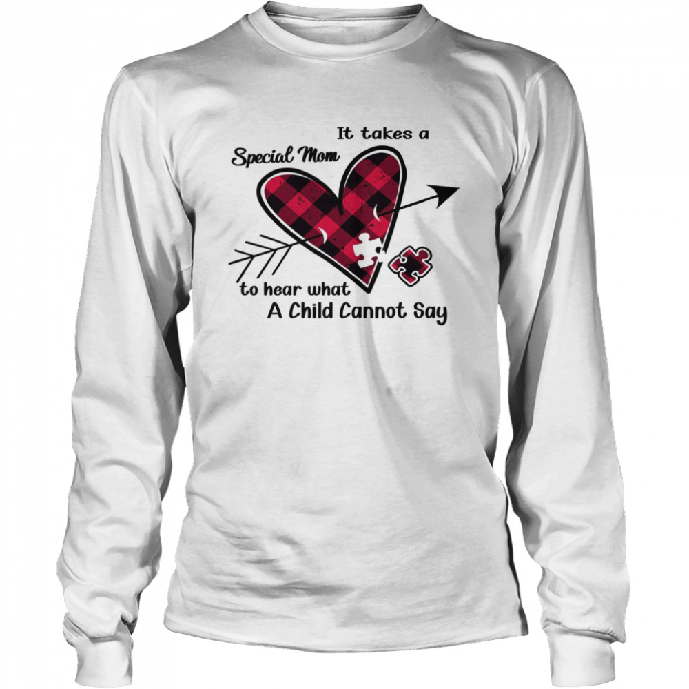 It Takes A Special Mom To Hear What A Child Cannot Say  Long Sleeved T-Shirt