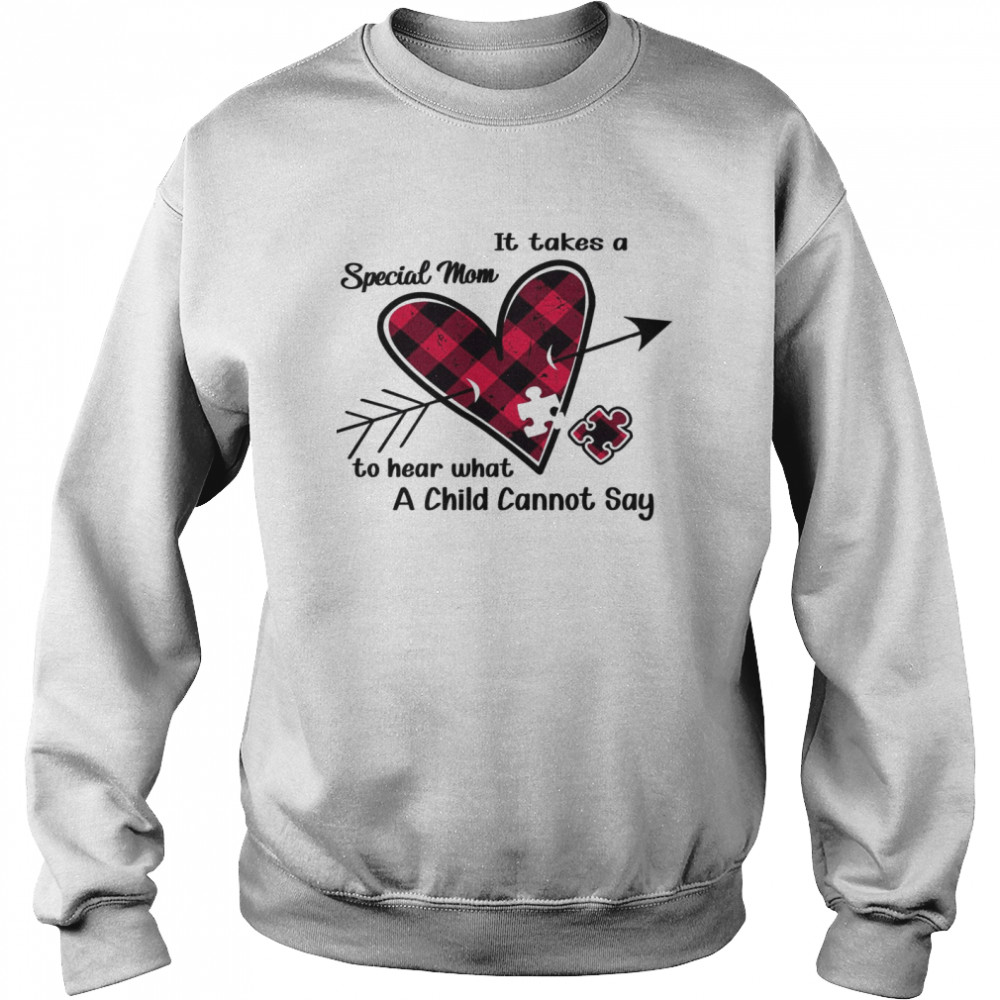 It Takes A Special Mom To Hear What A Child Cannot Say  Unisex Sweatshirt