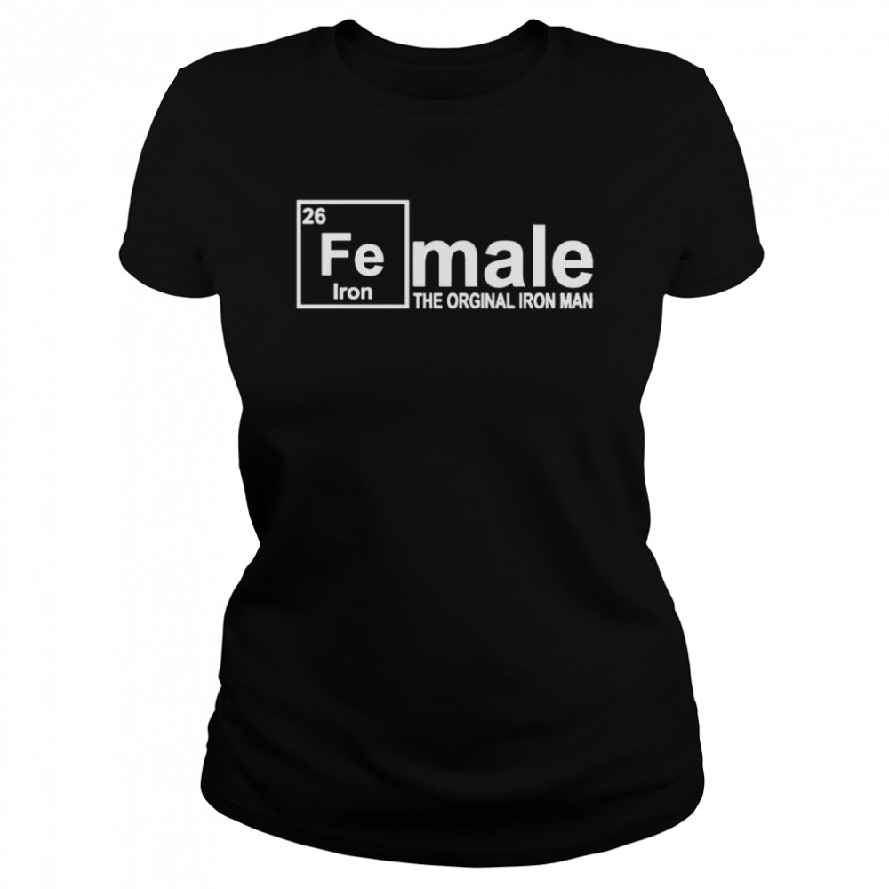 Original Fe Iron Female The Orginal Iron Man Shirt Classic Womens T Shirt
