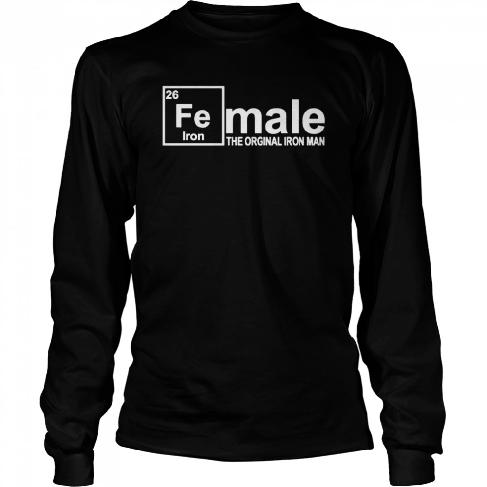 Original Fe Iron Female The Orginal Iron Man Shirt Long Sleeved T Shirt