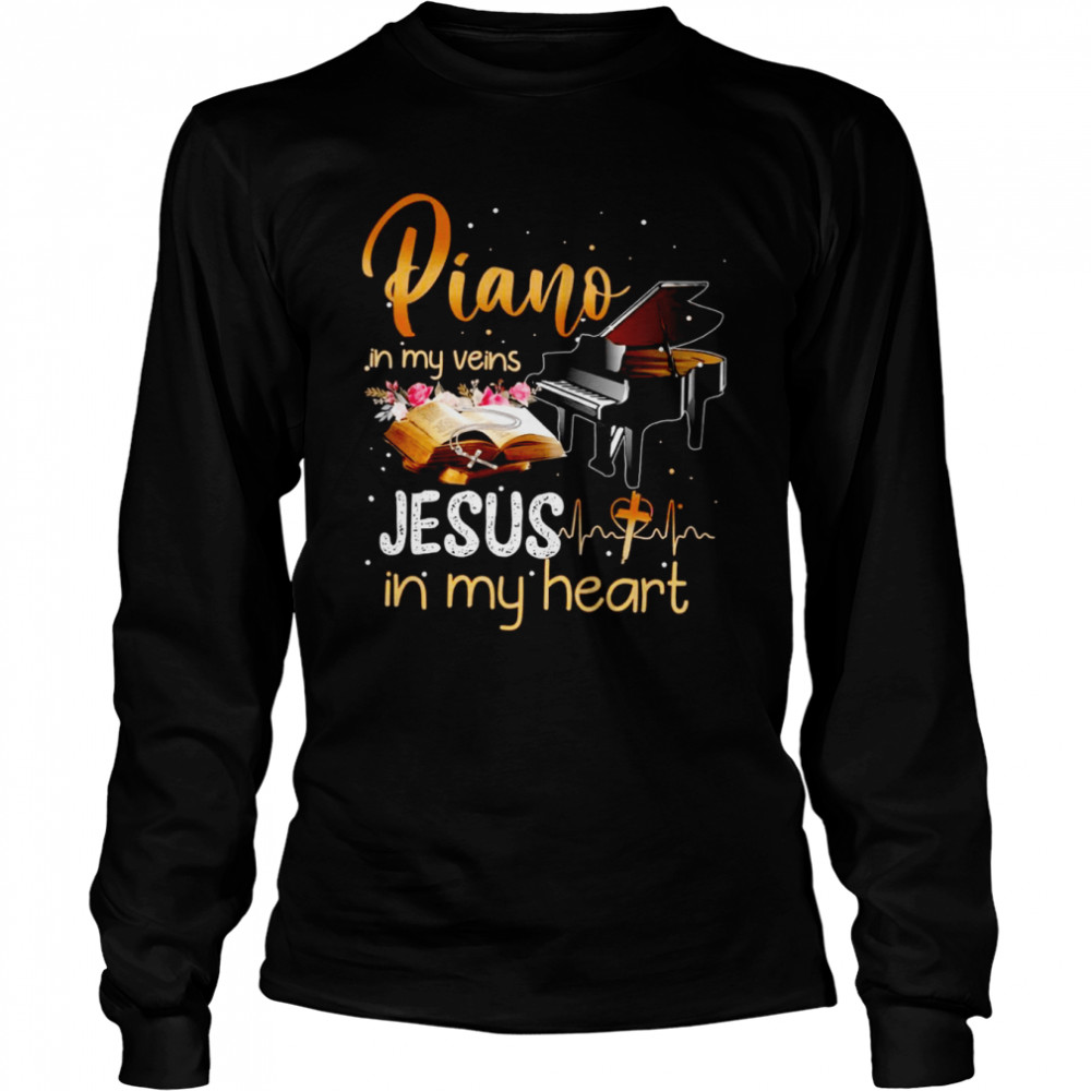Piano In My Veins Jesus In My Heart Shirt Long Sleeved T-Shirt