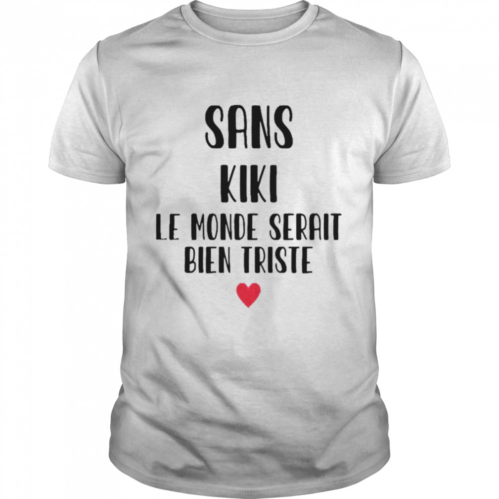 Sans kiki le monde serait bien triste shirt Classic Men's T-shirt