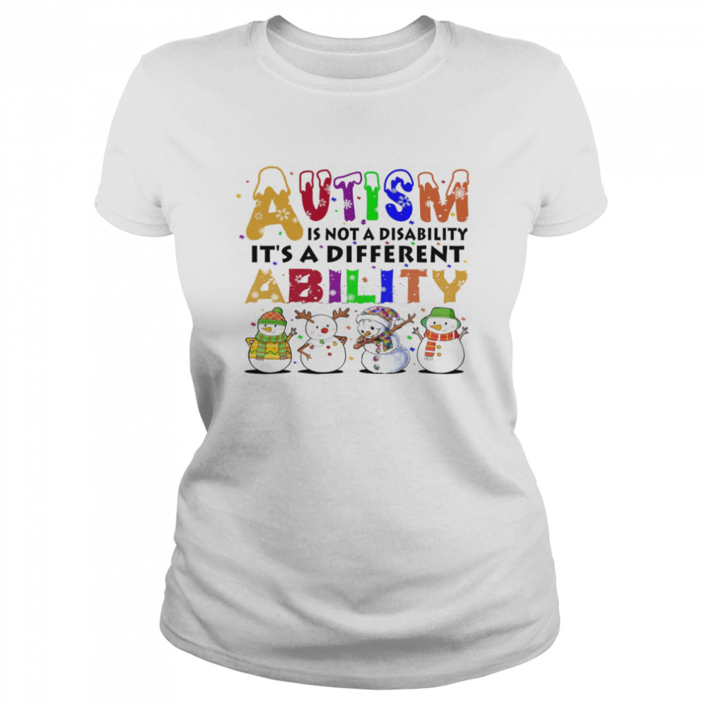 Snowman Autism Is Not A Disability It’s A Different Ability  Classic Women'S T-Shirt