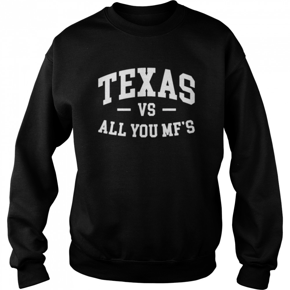 Texas vs all you Mf’s shirt Unisex Sweatshirt