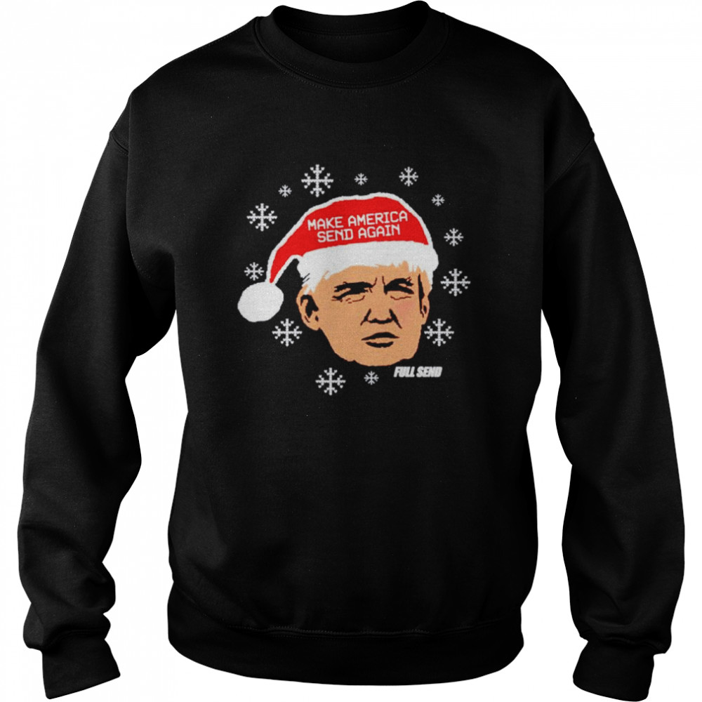 Trump Make America Send Again Shirt Unisex Sweatshirt